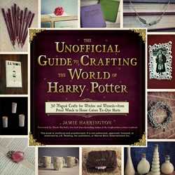 Unofficial Guide to Crafting The World of Harry Potter