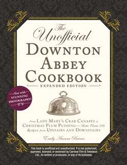 The Unofficial Downton Abbey Cookbook, Expanded Edition